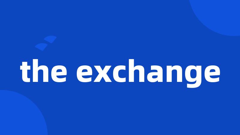 the exchange