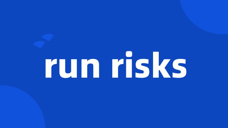 run risks