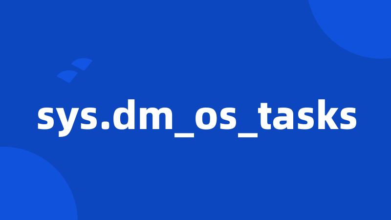 sys.dm_os_tasks