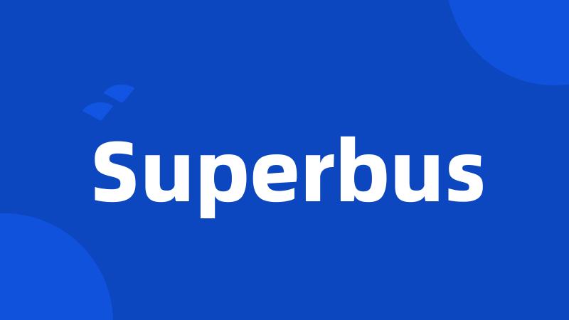 Superbus