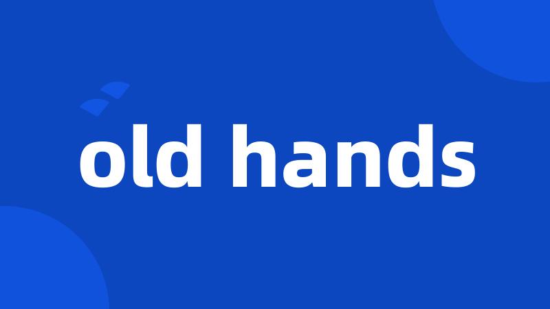 old hands