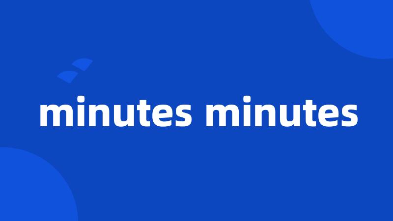 minutes minutes