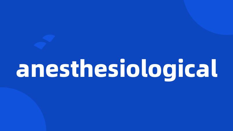 anesthesiological