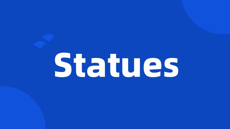 Statues