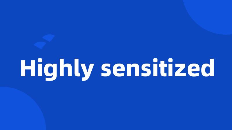 Highly sensitized