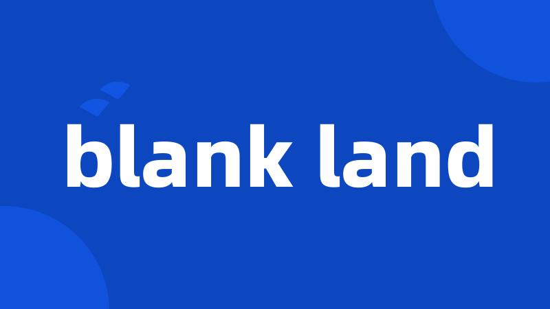 blank land