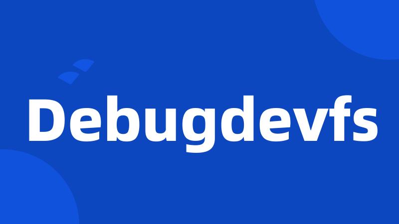 Debugdevfs