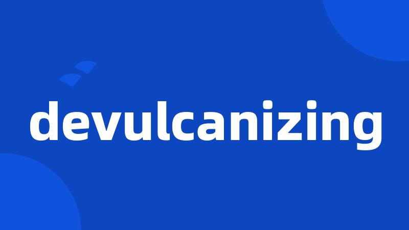 devulcanizing