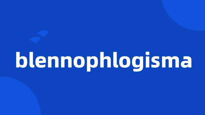 blennophlogisma