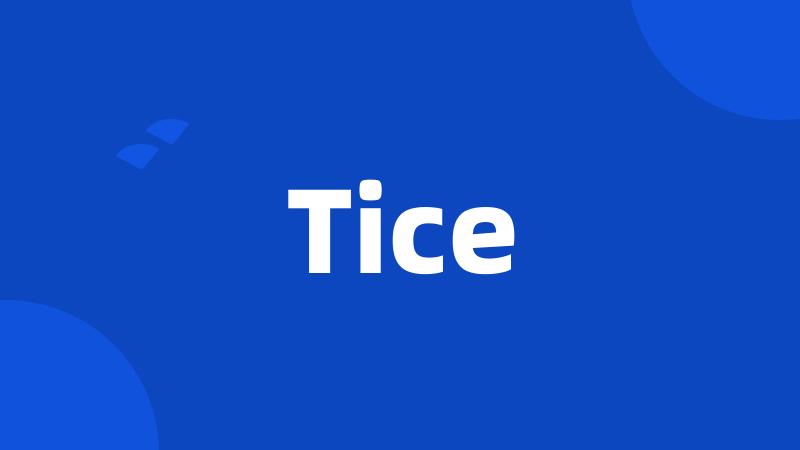 Tice