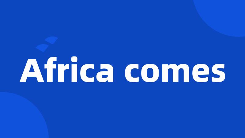 Africa comes