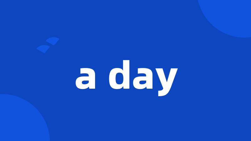 a day