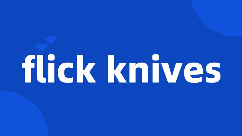 flick knives