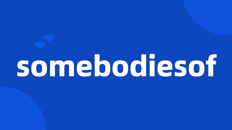 somebodiesof