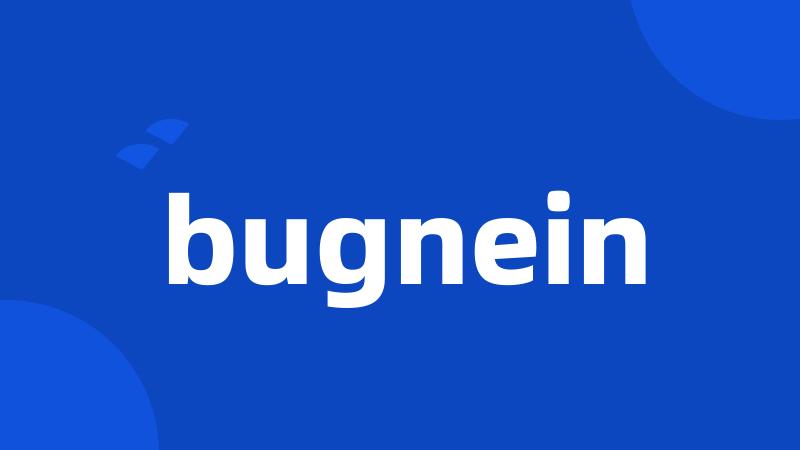 bugnein