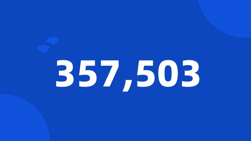 357,503