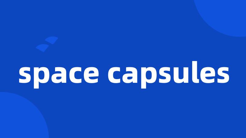 space capsules