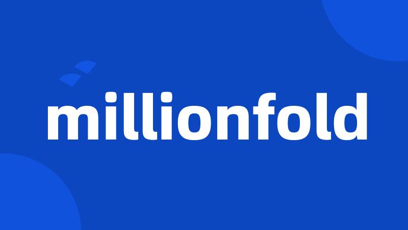 millionfold