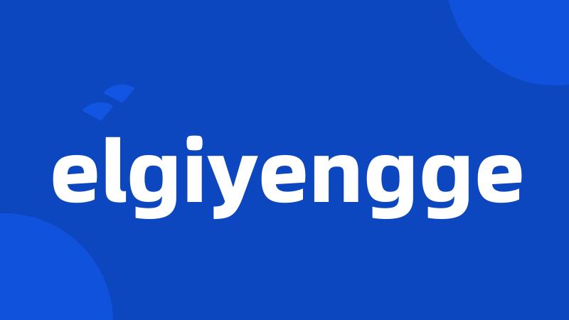 elgiyengge