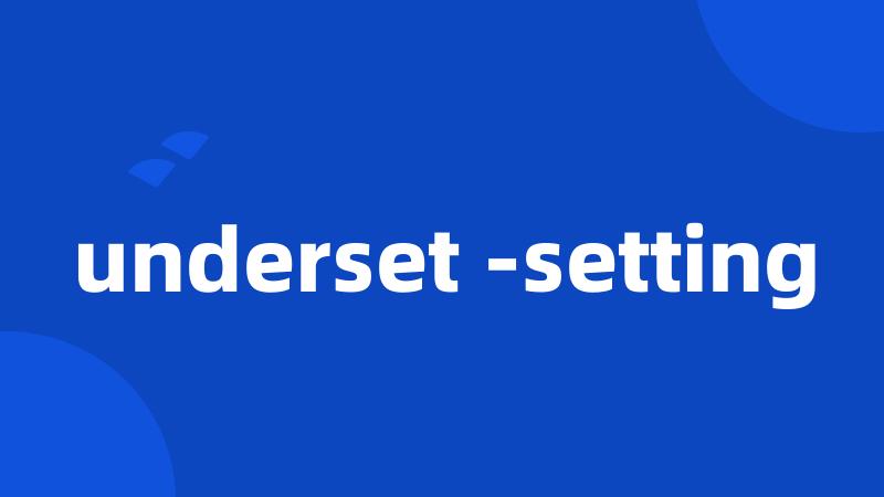 underset -setting