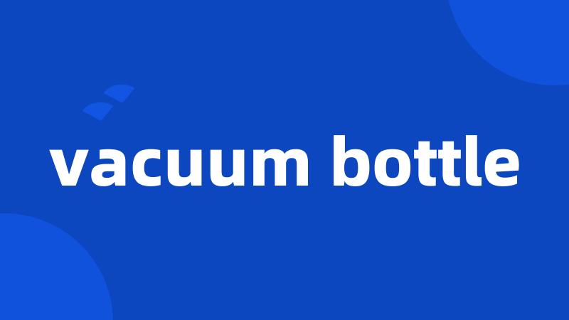 vacuum bottle