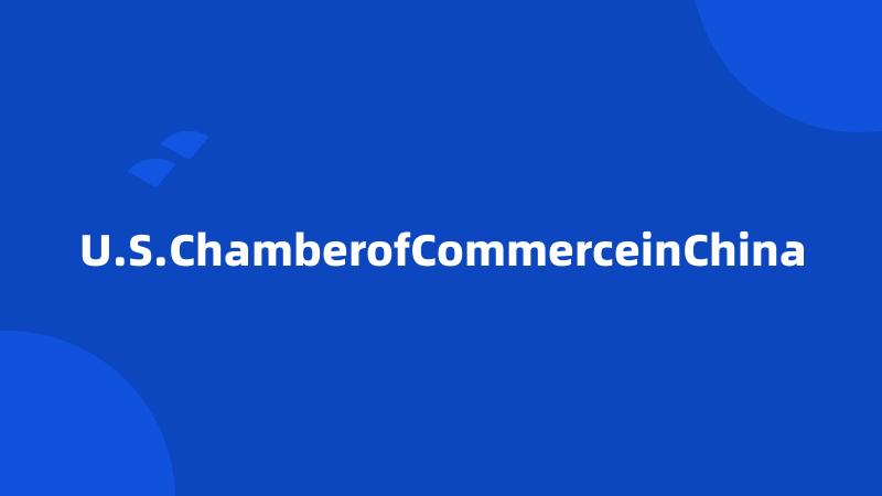 U.S.ChamberofCommerceinChina