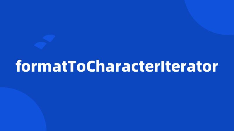 formatToCharacterIterator