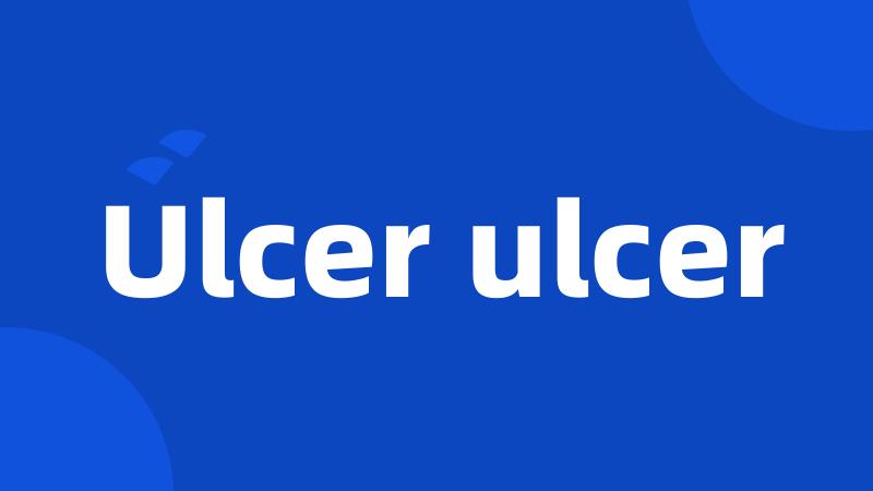 Ulcer ulcer