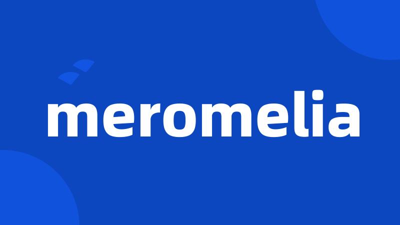 meromelia