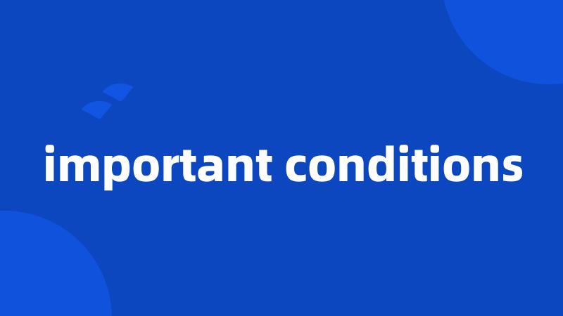 important conditions