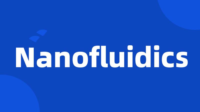 Nanofluidics