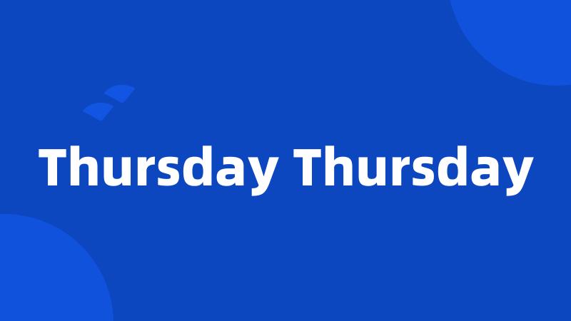 Thursday Thursday