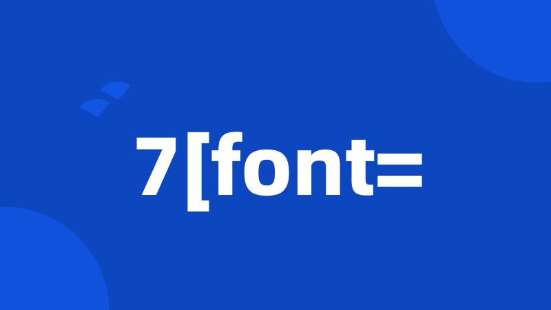 7[font=