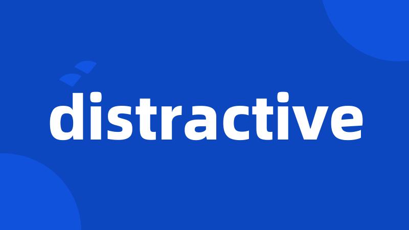 distractive