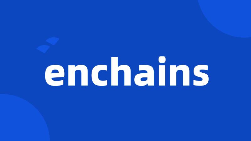 enchains