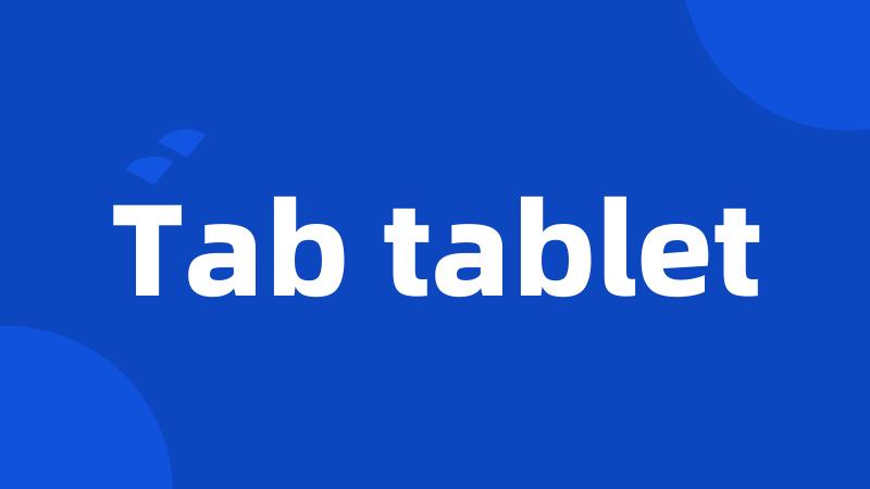 Tab tablet