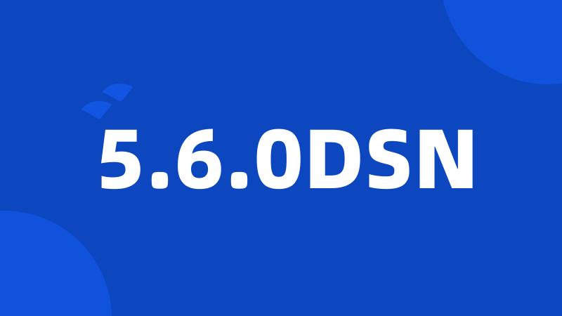 5.6.0DSN