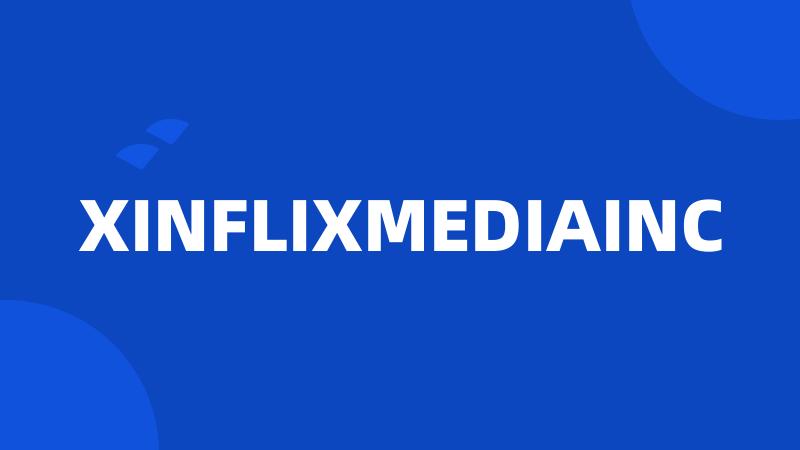 XINFLIXMEDIAINC