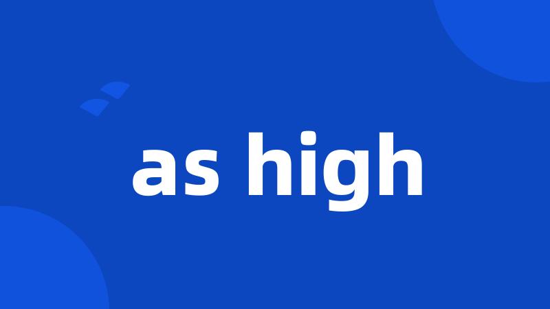 as high