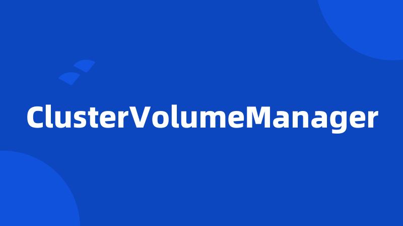 ClusterVolumeManager