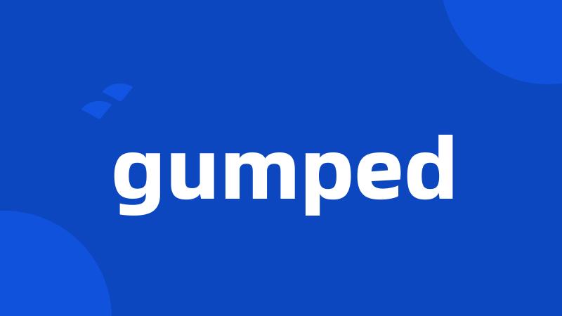 gumped