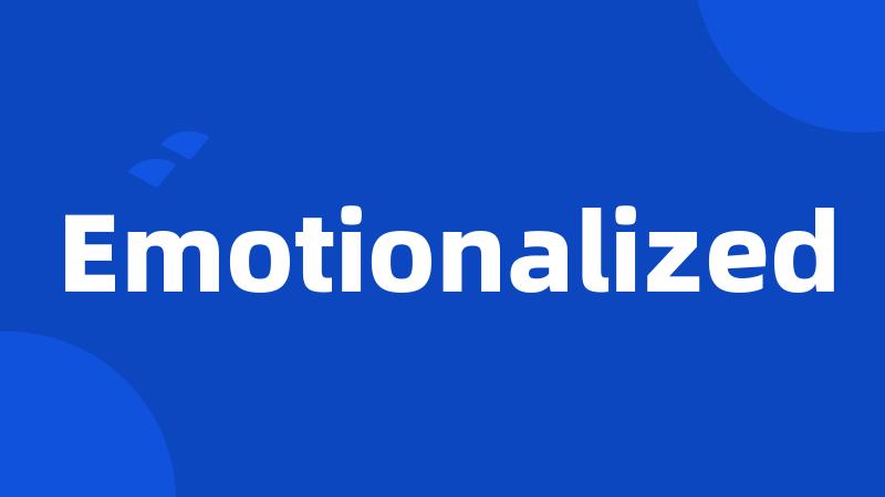 Emotionalized