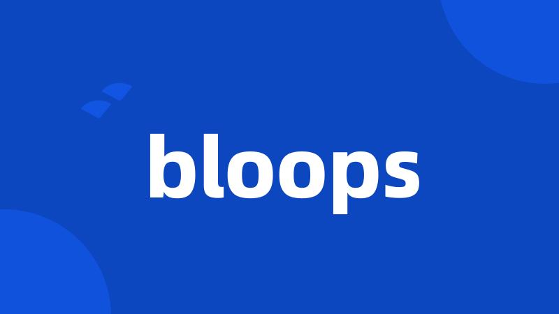 bloops