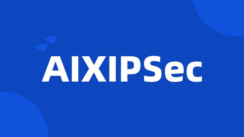 AIXIPSec