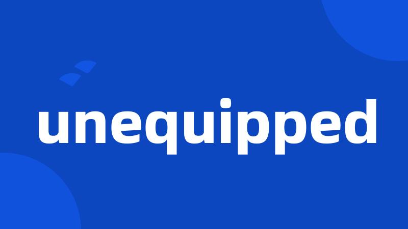 unequipped