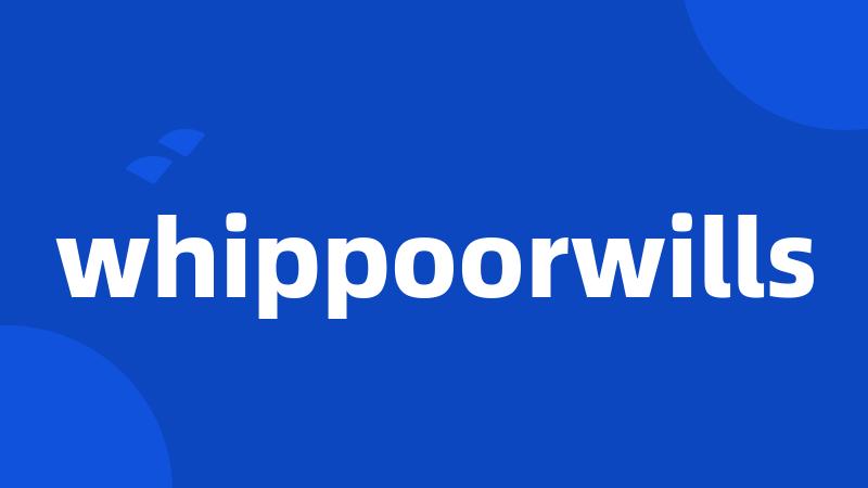 whippoorwills