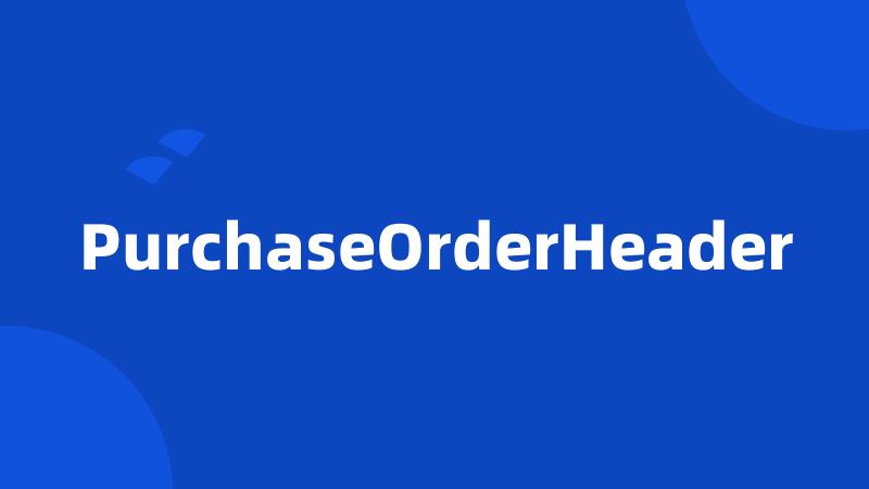 PurchaseOrderHeader