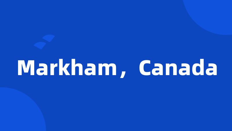 Markham，Canada