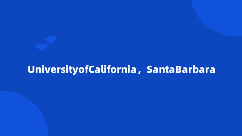 UniversityofCalifornia，SantaBarbara