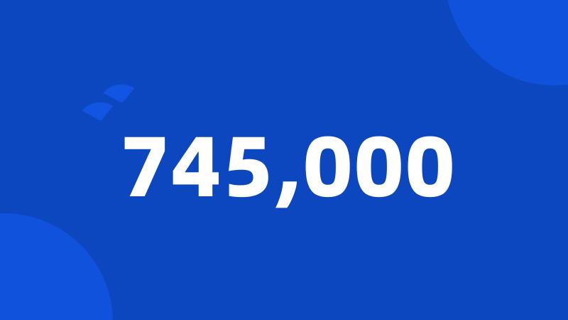 745,000